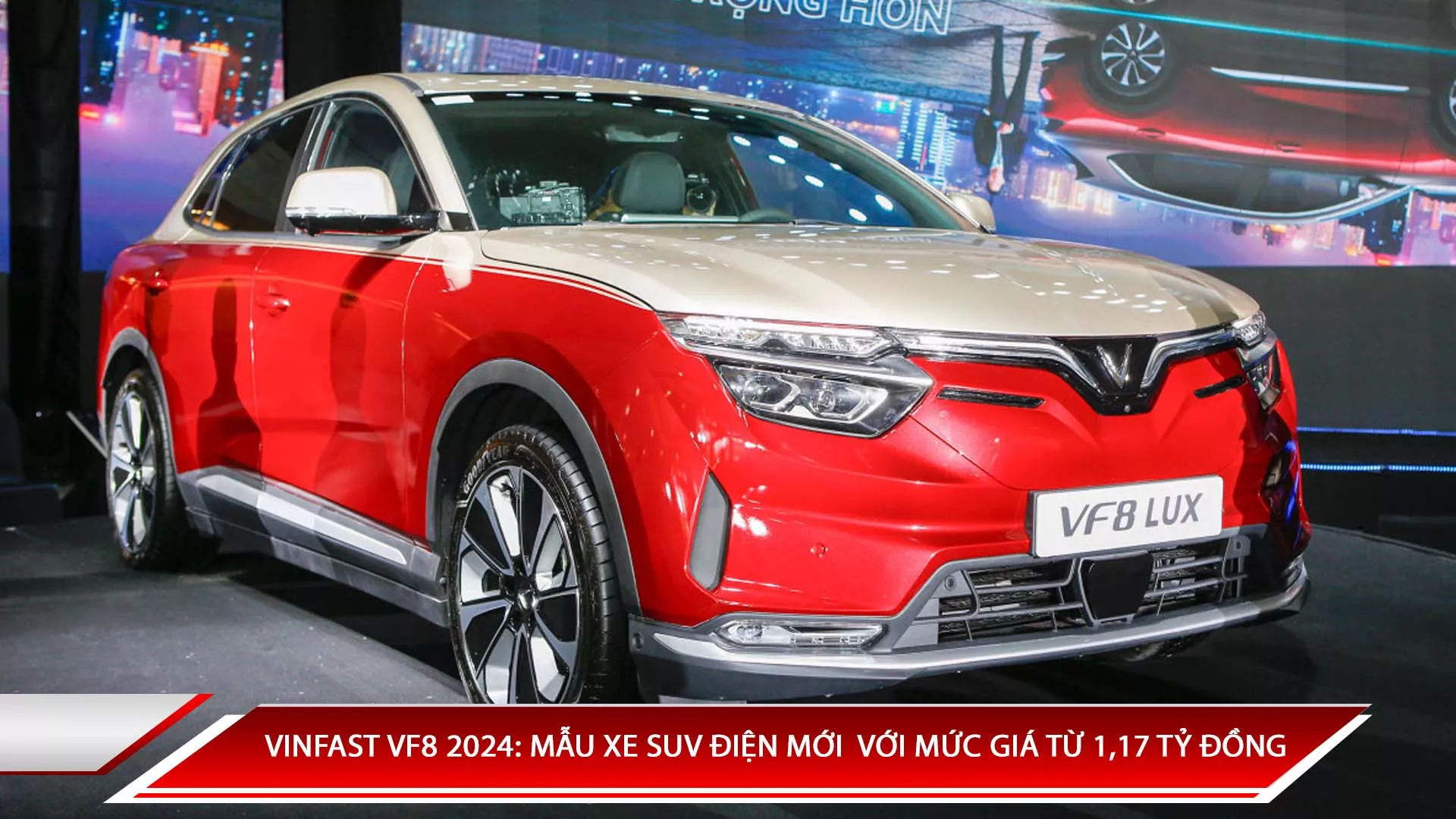 VINFAST VF8 2024: MẪU XE SUV ĐIỆN MỚI NHẤT TỪ VINFAST VỚI MỨC GIÁ TỪ 1,17 TỶ ĐỒNG