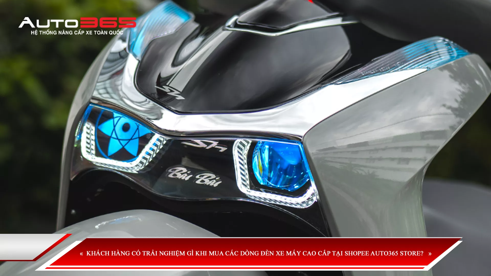 KHÁCH HÀNG CÓ TRẢI NGHIỆM GÌ KHI MUA CÁC DÒNG ĐÈN XE MÁY CAO CẤP TẠI SHOPEE AUTO365 STORE?