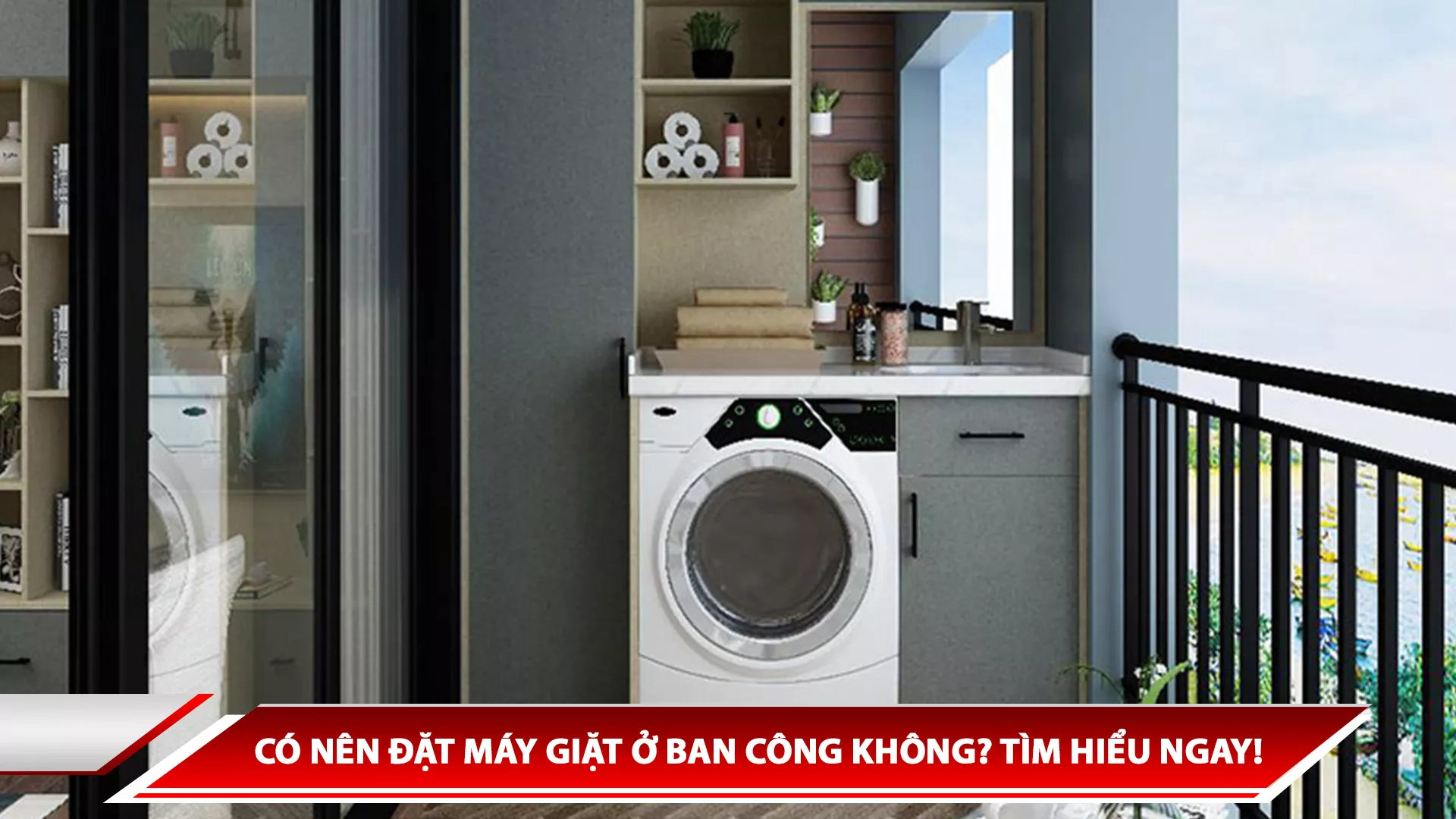CÓ NÊN ĐẶT MÁY GIẶT Ở BAN CÔNG KHÔNG? TÌM HIỂU NGAY!