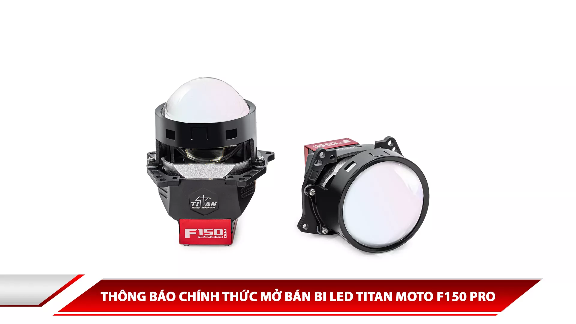 THÔNG BÁO CHÍNH THỨC MỞ BÁN BI LED TITAN MOTO F150 PRO