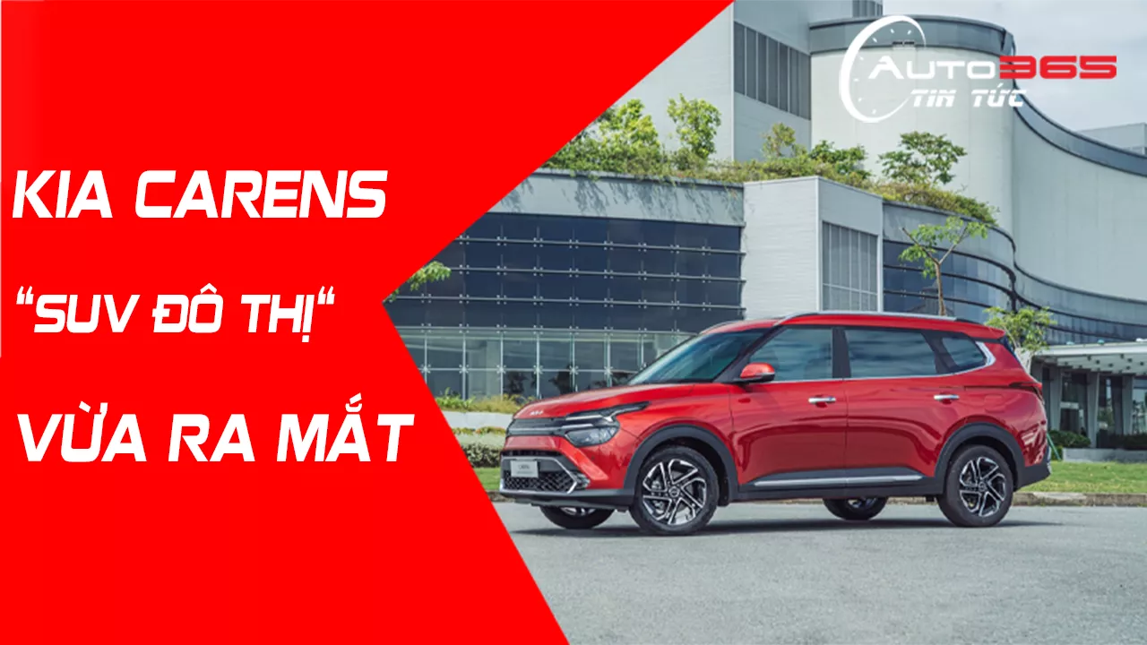 KIA CARENS “SUV ĐÔ THỊ “ VỪA RA MẮT
