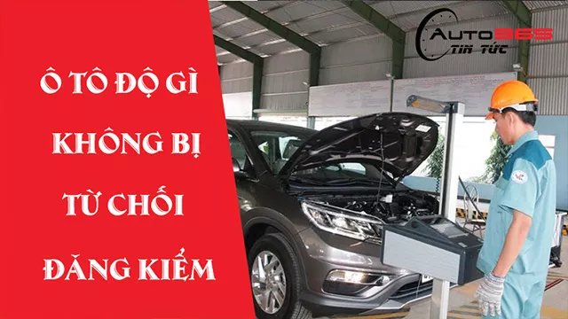 ĐĂNG KIỂM KHÓ KHĂN, ĐỘ GÌ ĐỂ KHÔNG "TRƯỢT" ĐĂNG KIỂM?