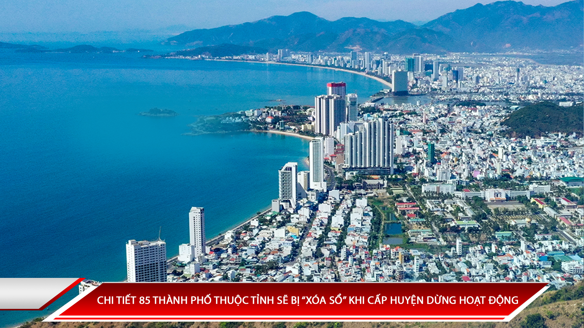 Chi tiết 85 thành phố thuộc tỉnh sẽ bị “xóa sổ” khi cấp huyện dừng hoạt động