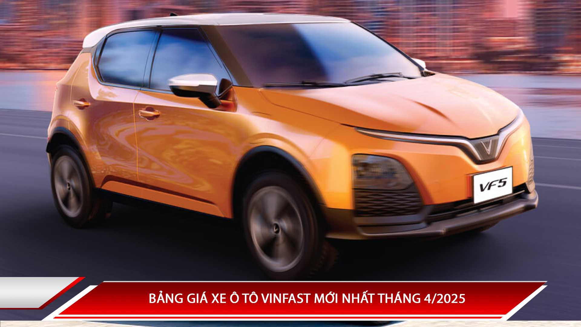 BẢNG GIÁ XE Ô TÔ VINFAST MỚI NHẤT THÁNG 4/2025