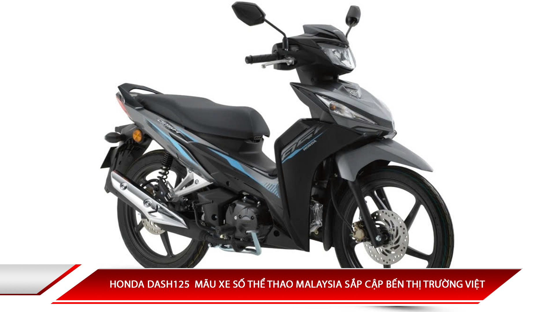 HONDA DASH 125  MẪU XE SỐ THỂ THAO MALAYSIA SẮP CẬP BẾN THỊ TRƯỜNG VIỆT