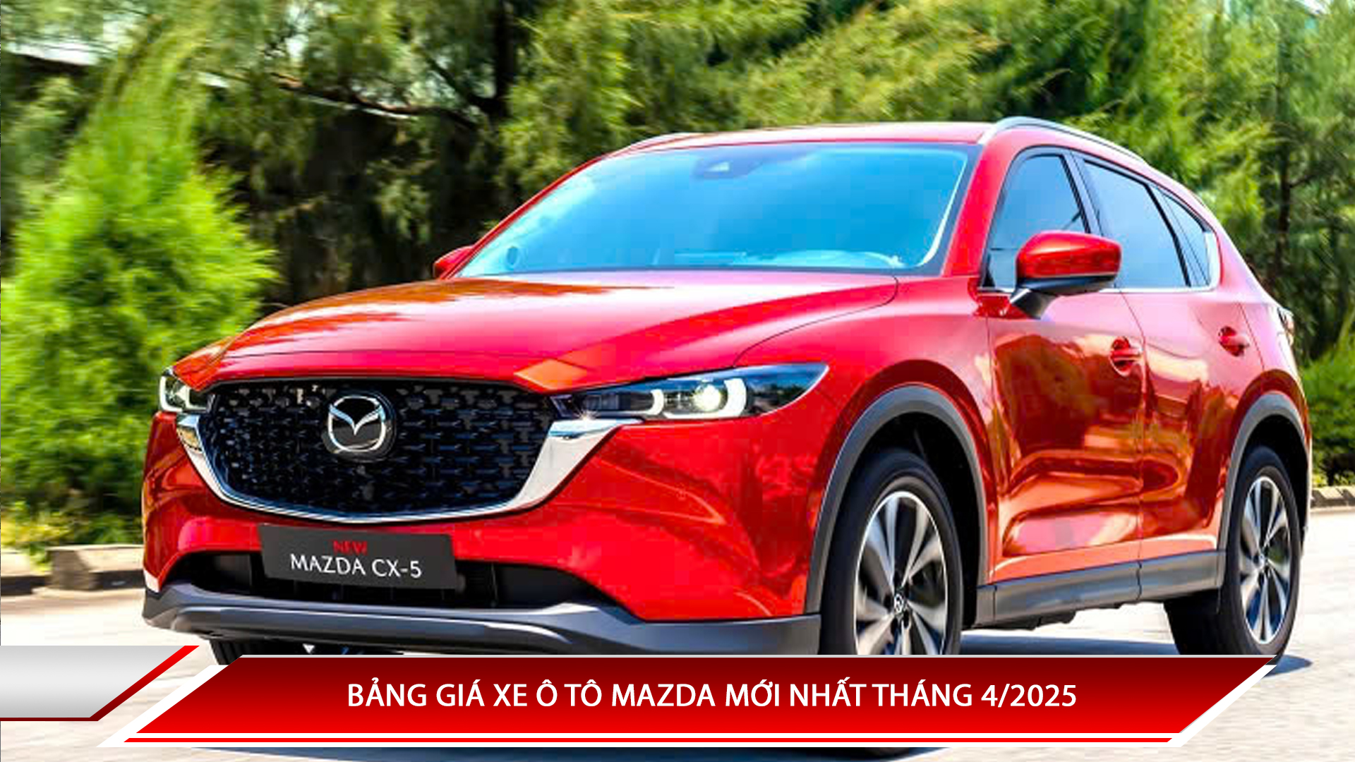 BẢNG GIÁ XE Ô TÔ MAZDA MỚI NHẤT THÁNG 4/2025
