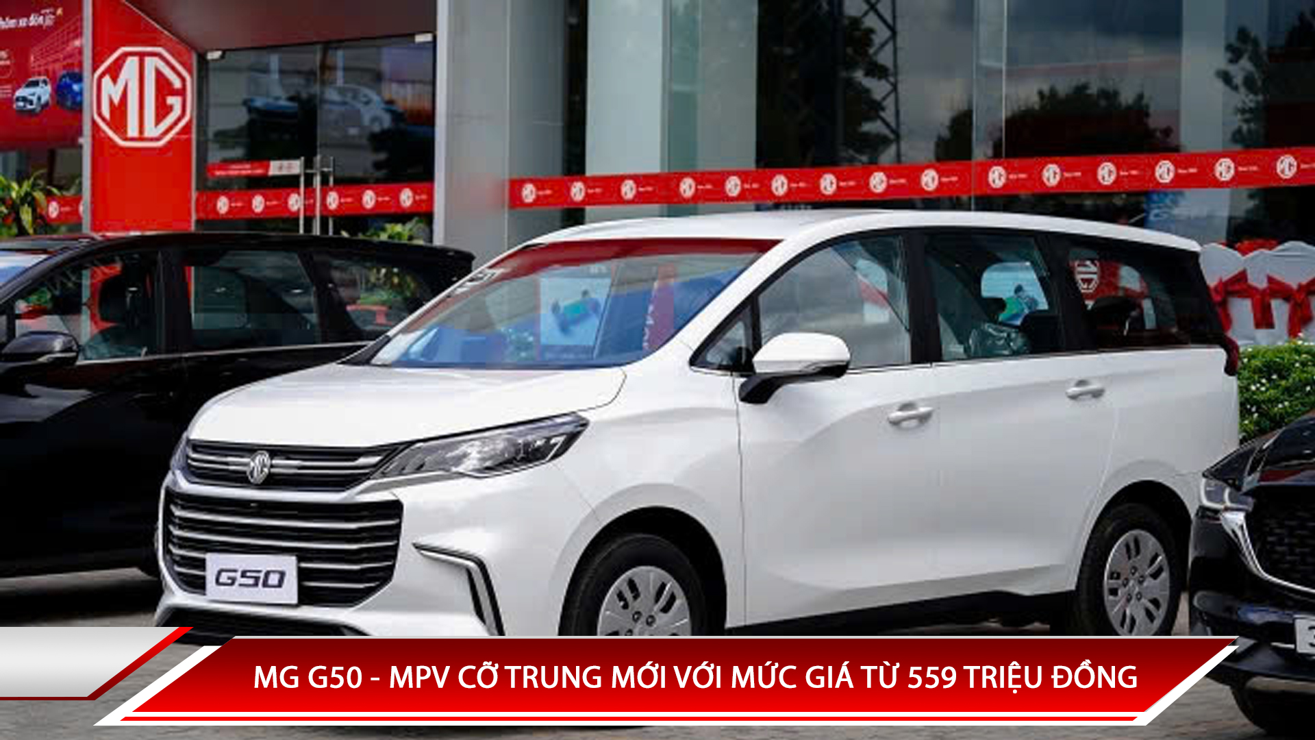 MG G50 - MPV CỠ TRUNG MỚI VỚI MỨC GIÁ TỪ 559 TRIỆU ĐỒNG