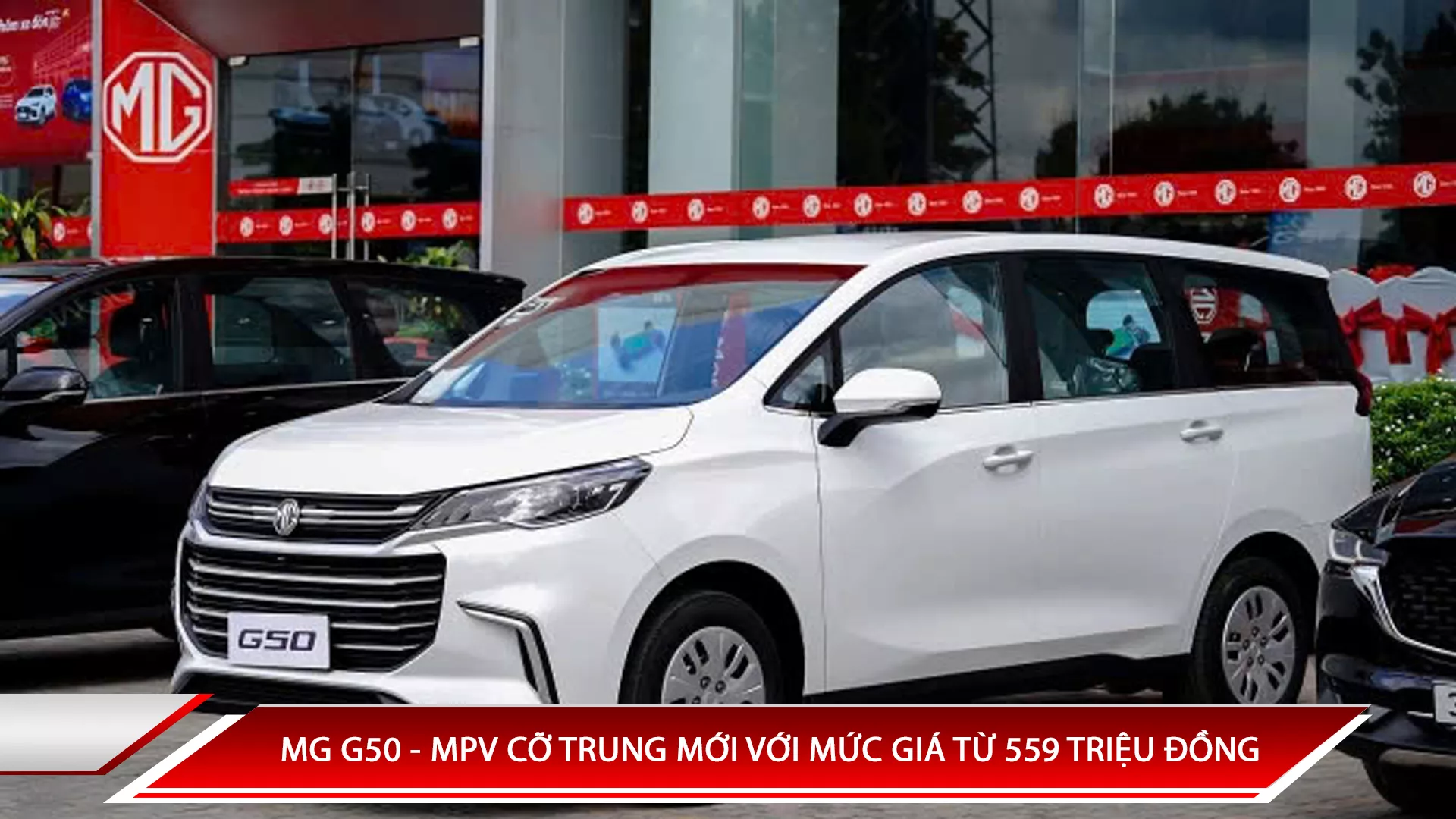 MG G50 - MPV CỠ TRUNG MỚI VỚI MỨC GIÁ TỪ 559 TRIỆU ĐỒNG