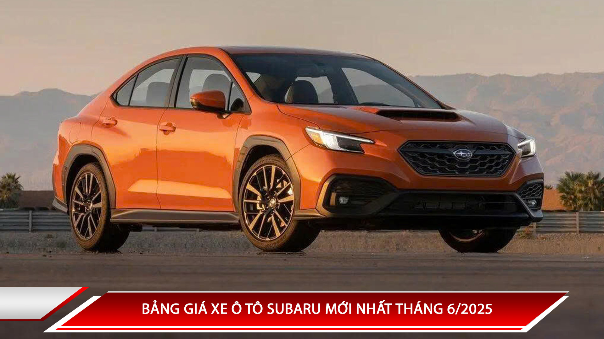 Bảng giá ô tô Subaru mới nhất tháng 6/2025