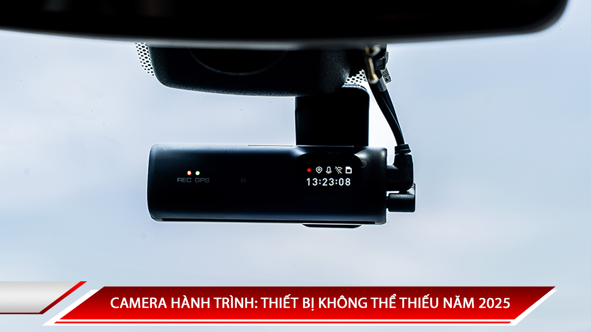 Camera hành trình: Thiết bị không thể thiếu để bảo vệ xe trong năm 2025