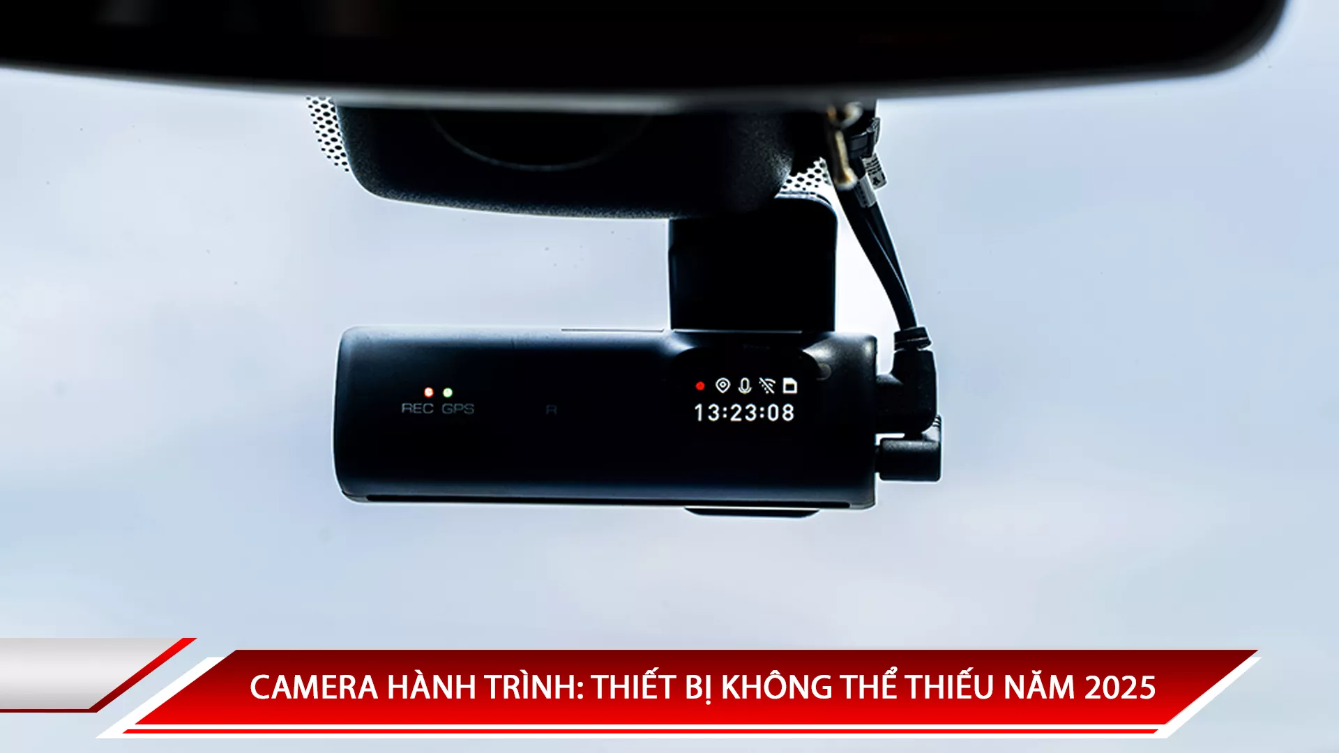 Camera hành trình: Thiết bị không thể thiếu để bảo vệ xe trong năm 2025
