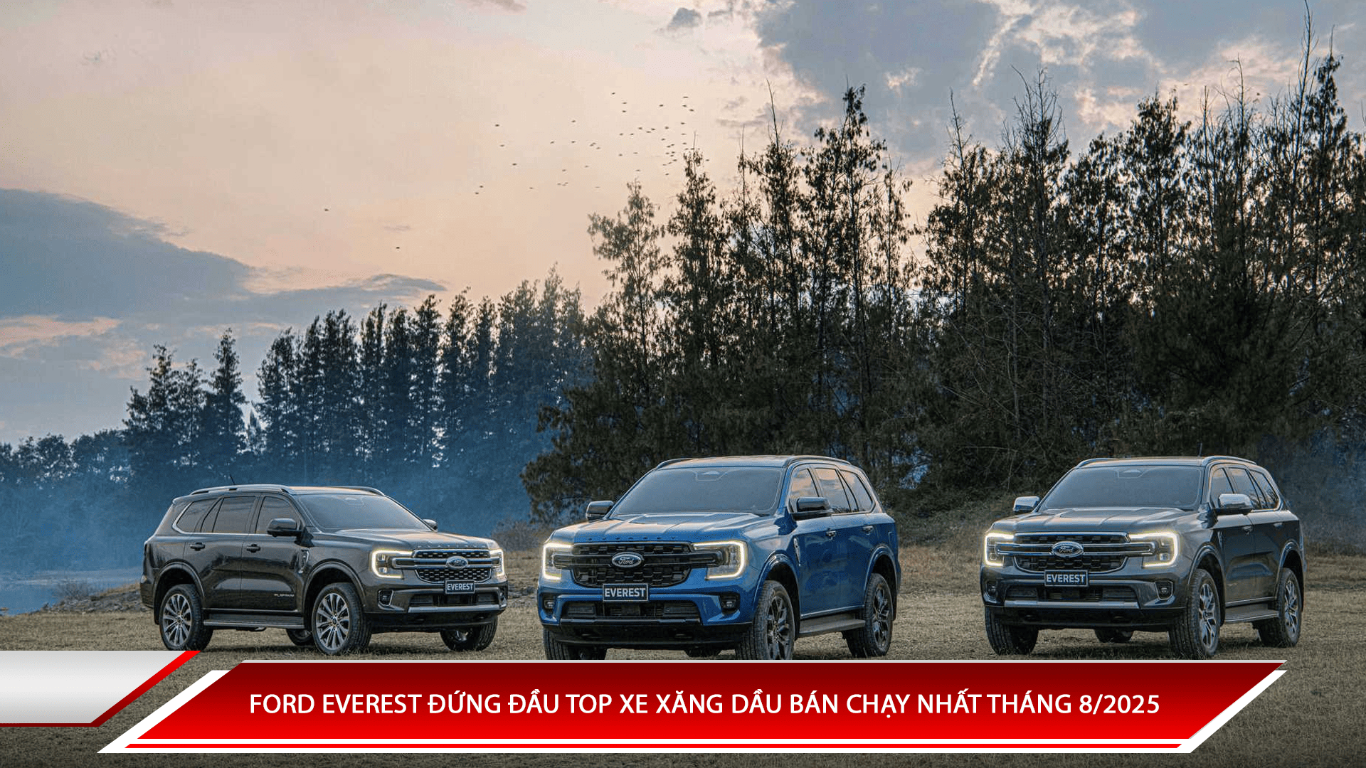 Ford Everest đứng đầu top xe xăng dầu bán chạy nhất tháng 8/2025