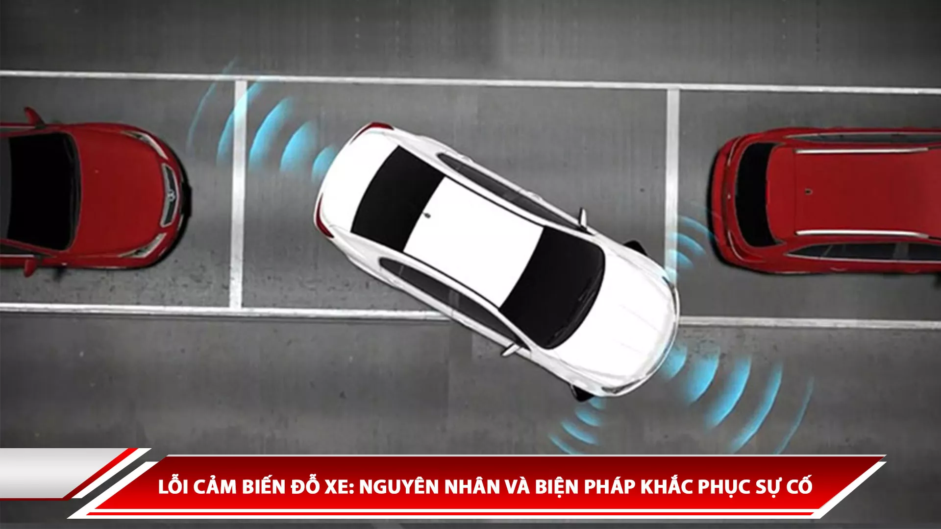 Lỗi cảm biến đỗ xe: Nguyên nhân và biện pháp khắc phục sự cố