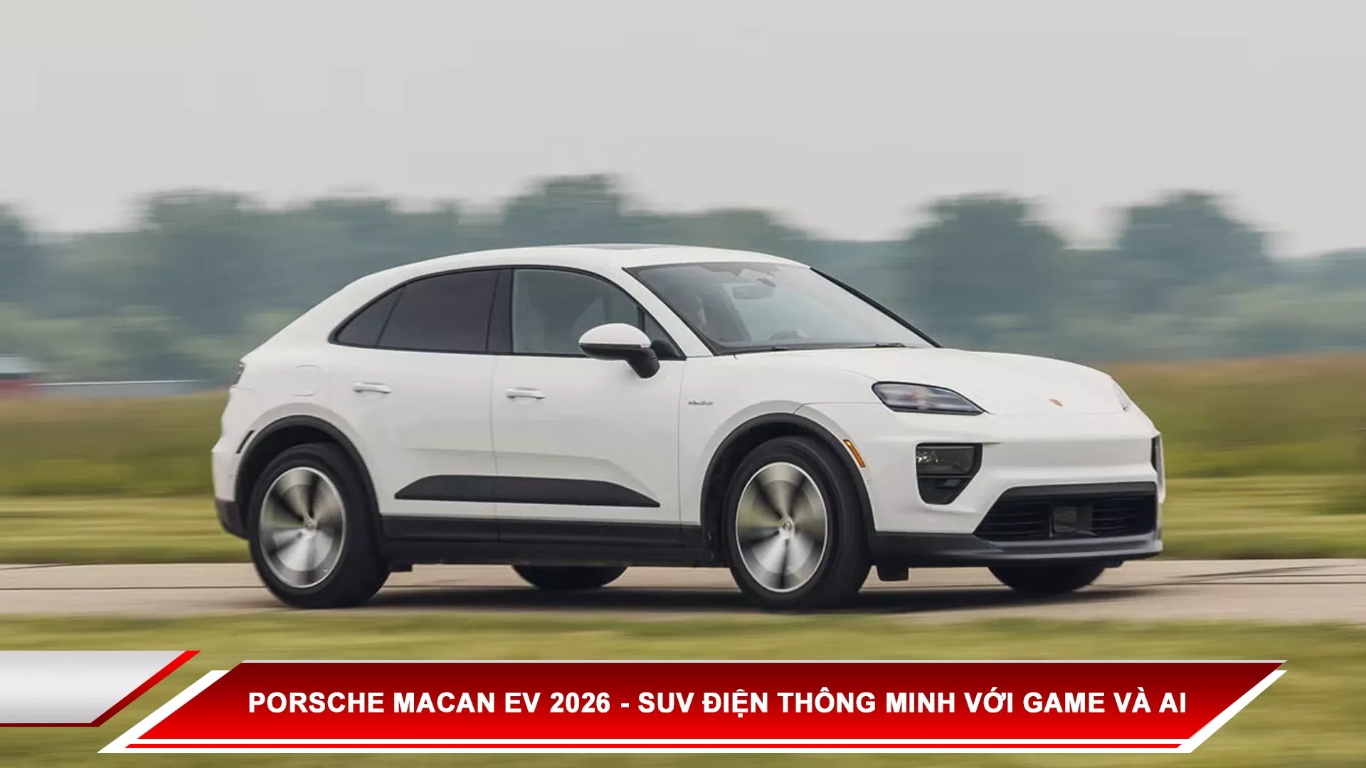 Porsche Macan EV 2026 - SUV điện thông minh với game và AI