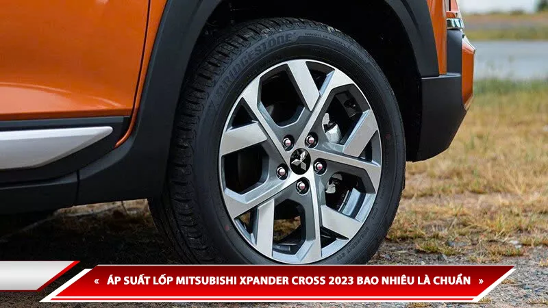 ÁP SUẤT LỐP MITSUBISHI XPANDER CROSS 2023 BAO NHIÊU LÀ CHUẨN?