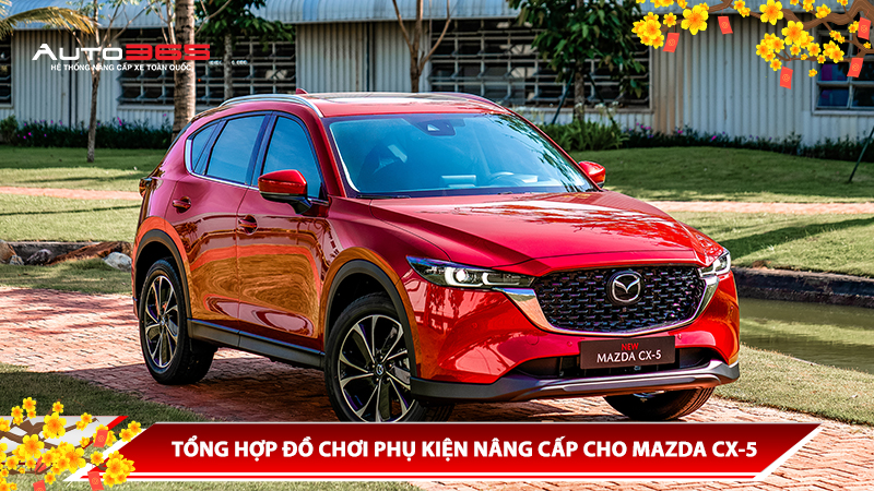 TỔNG HỢP ĐỒ CHƠI PHỤ KIỆN NÂNG CẤP CHO MAZDA CX-5
