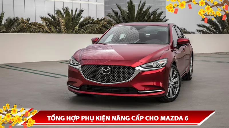 TỔNG HỢP PHỤ KIỆN NÂNG CẤP CHO MAZDA 6