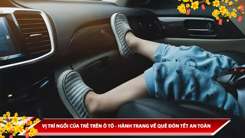 VỊ TRÍ NGỒI CỦA TRẺ TRÊN Ô TÔ - HÀNH TRANG VỀ QUÊ ĐÓN TẾT AN TOÀN