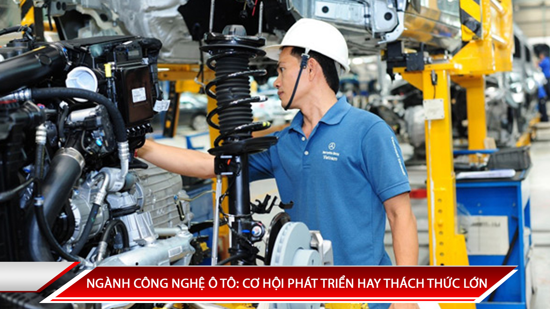 NGÀNH CÔNG NGHỆ Ô TÔ: CƠ HỘI PHÁT TRIỂN HAY THÁCH THỨC LỚN