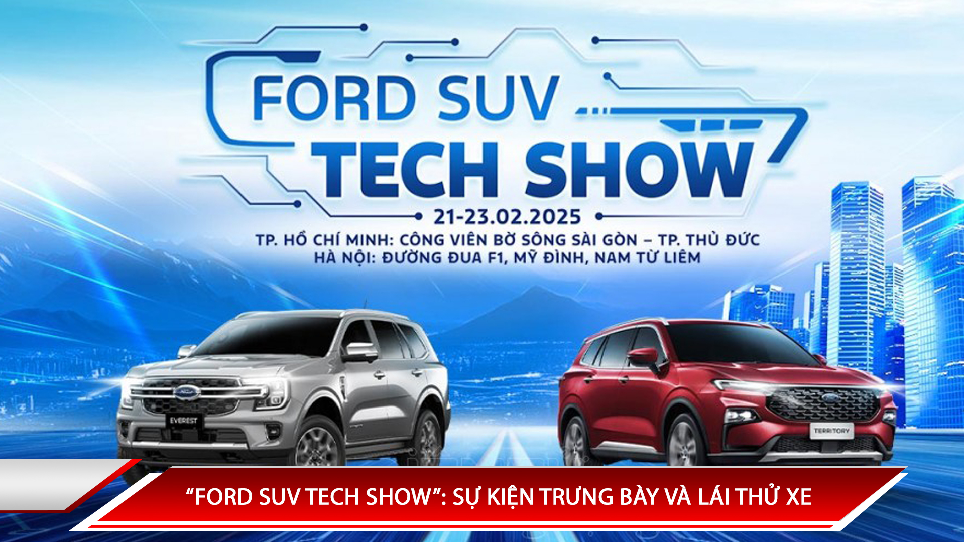 “FORD SUV TECH SHOW”: SỰ KIỆN TRƯNG BÀY VÀ LÁI THỬ XE