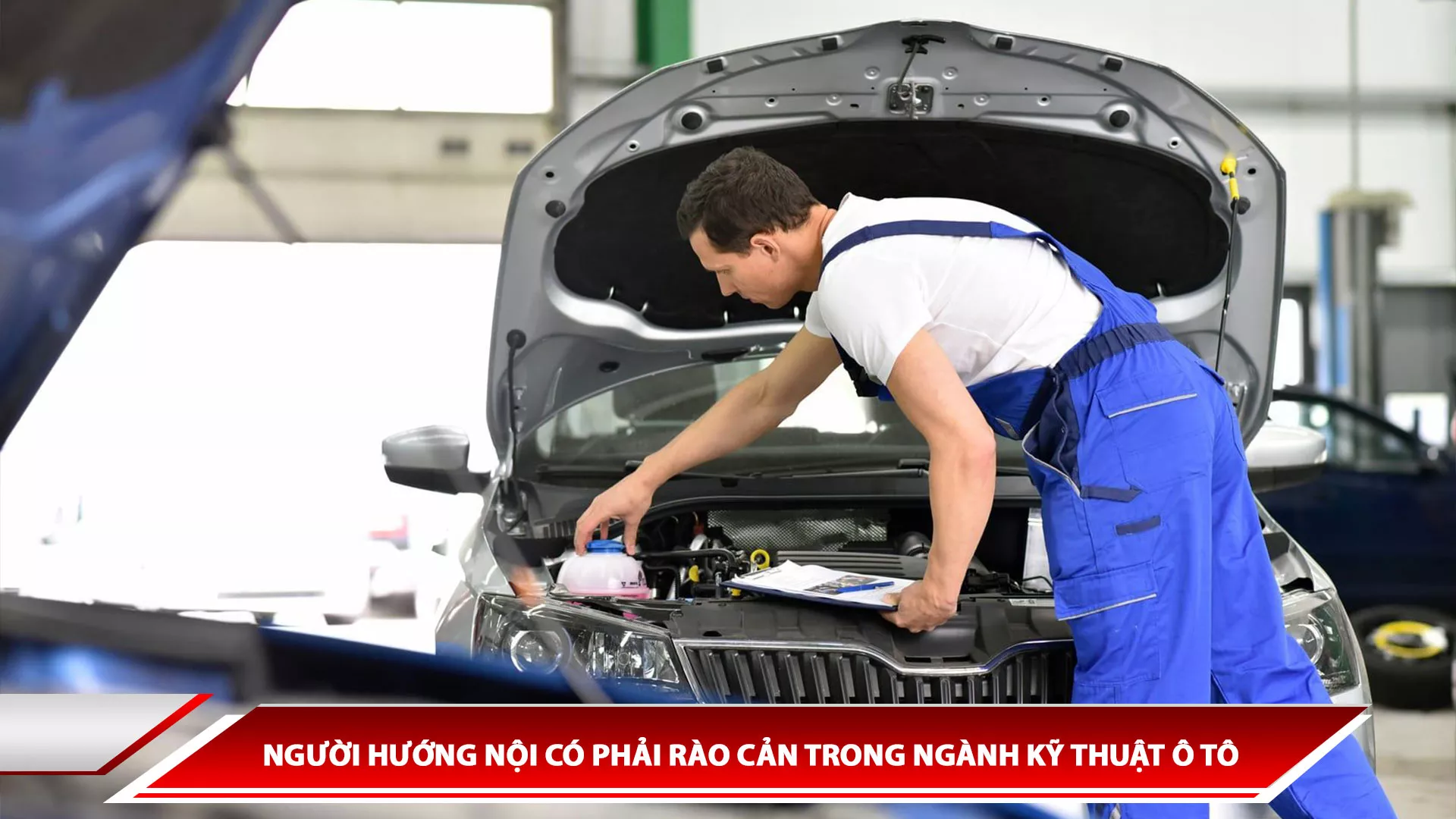 NGƯỜI HƯỚNG NỘI CÓ PHẢI RÀO CẢN TRONG NGÀNH KỸ THUẬT Ô TÔ