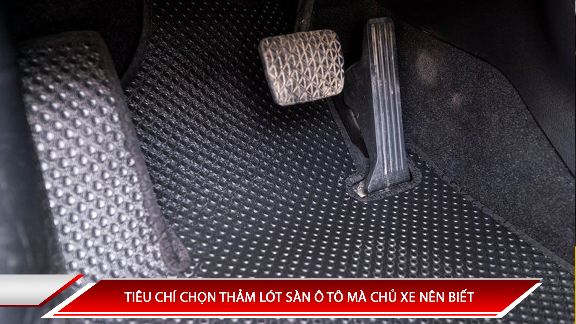 TIÊU CHÍ CHỌN THẢM LÓT SÀN Ô TÔ MÀ CHỦ XE NÊN BIẾT