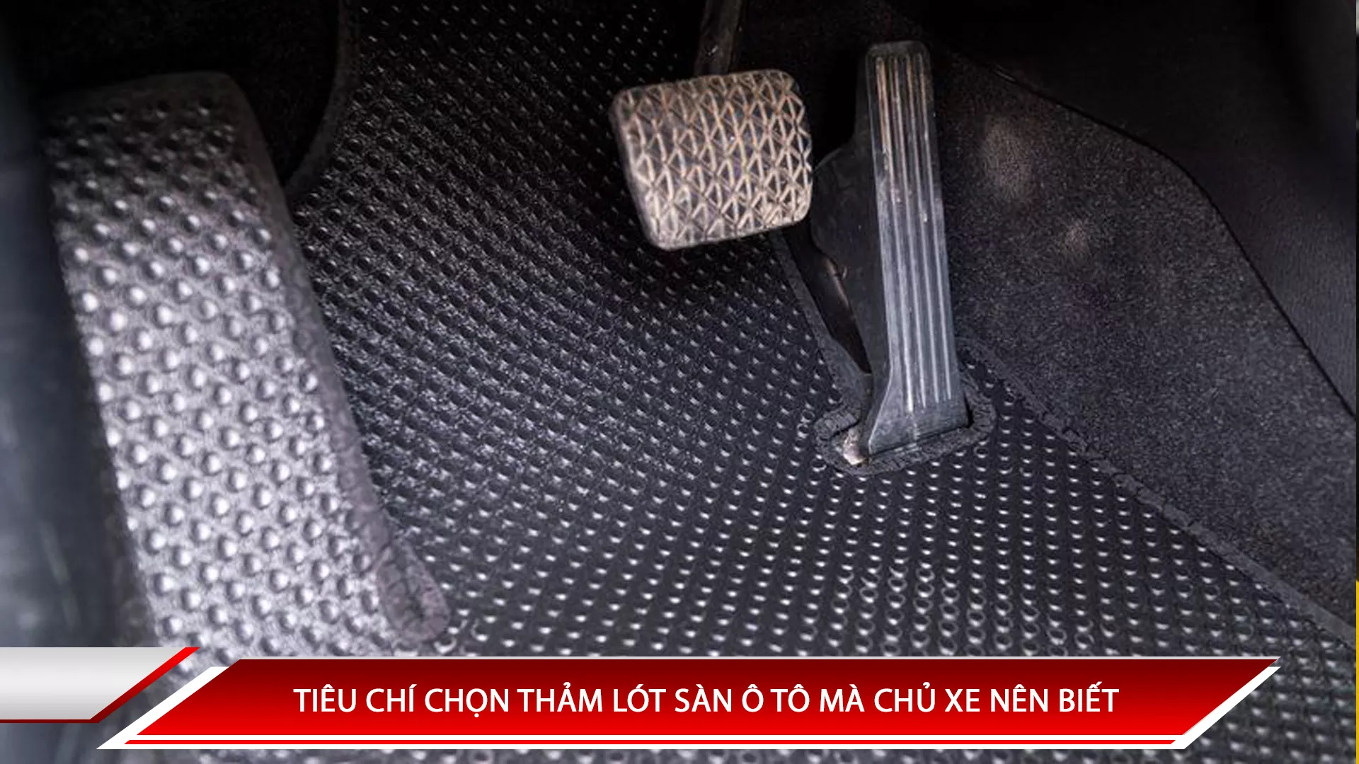 TIÊU CHÍ CHỌN THẢM LÓT SÀN Ô TÔ MÀ CHỦ XE NÊN BIẾT