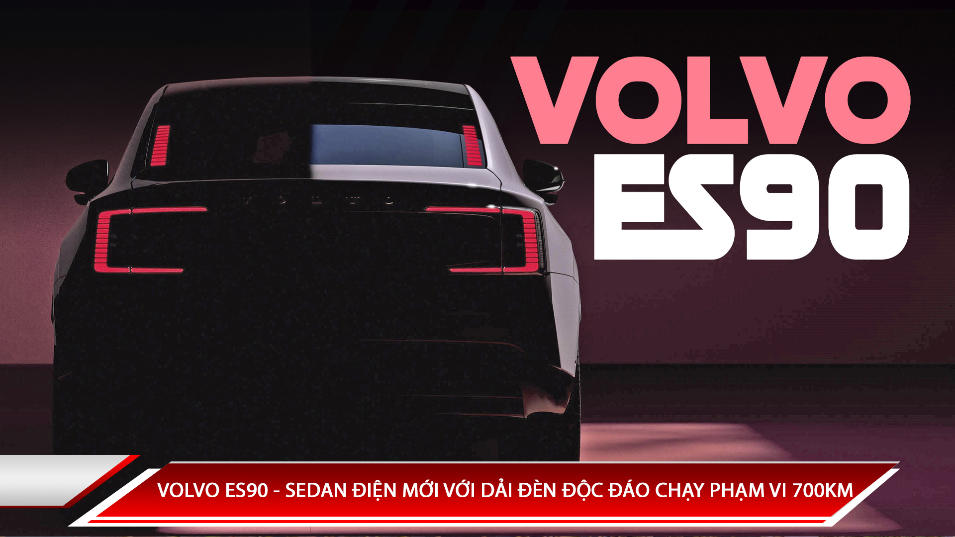 VOLVO ES90 - SEDAN ĐIỆN MỚI VỚI DẢI ĐÈN ĐỘC ĐÁO CHẠY PHẠM VI 700KM