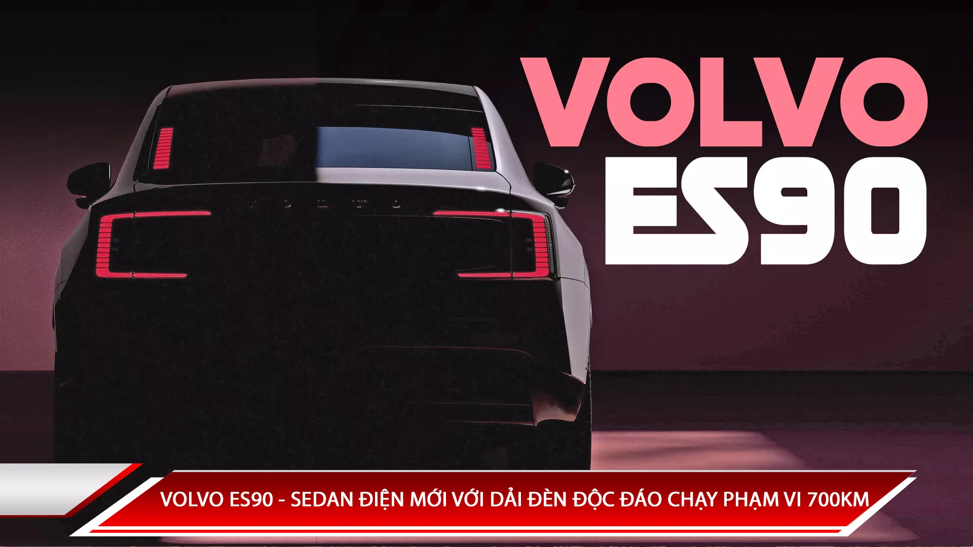 VOLVO ES90 - SEDAN ĐIỆN MỚI VỚI DẢI ĐÈN ĐỘC ĐÁO CHẠY PHẠM VI 700KM