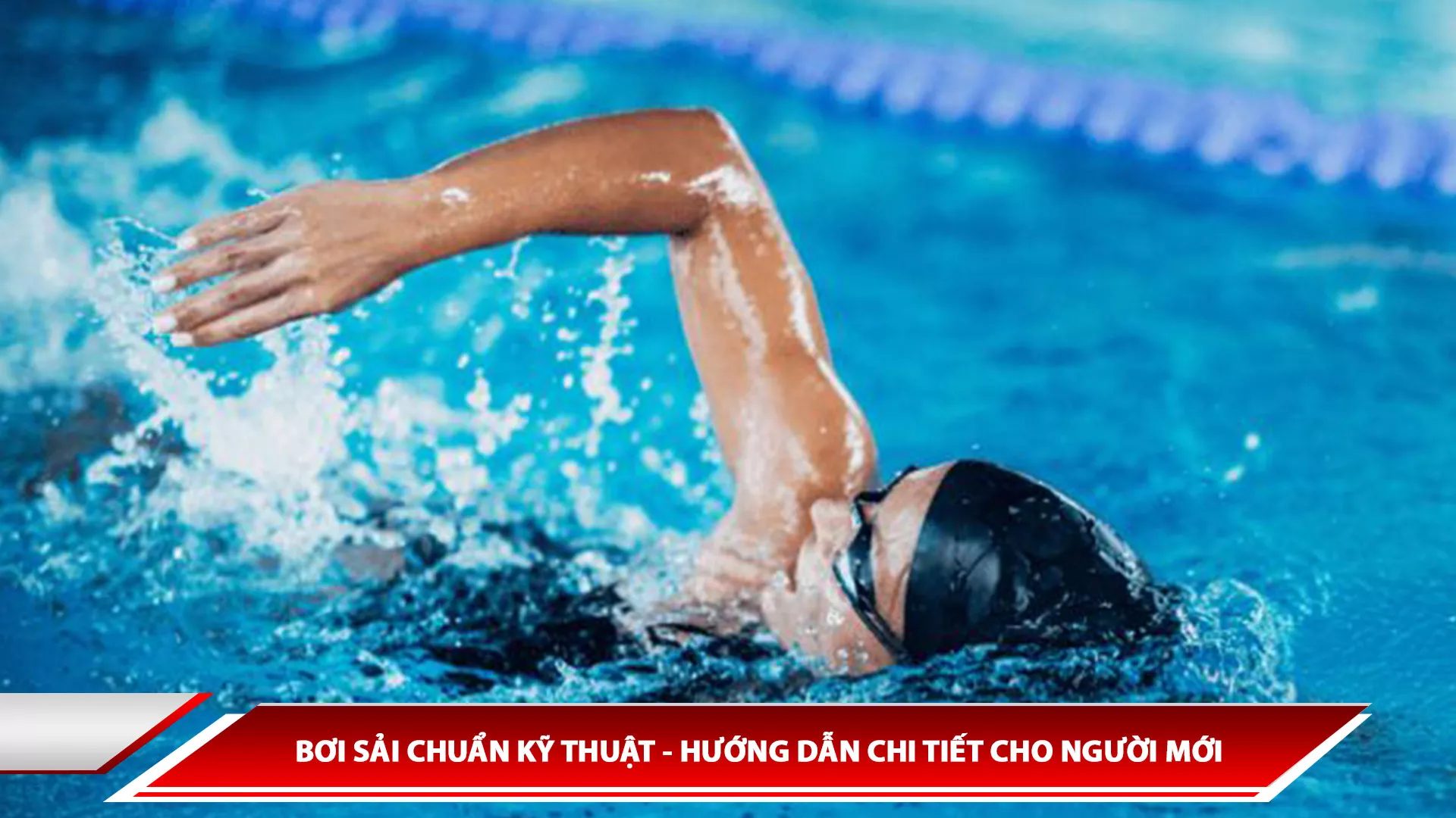 BƠI SẢI CHUẨN KỸ THUẬT - HƯỚNG DẪN CHI TIẾT CHO NGƯỜI MỚI