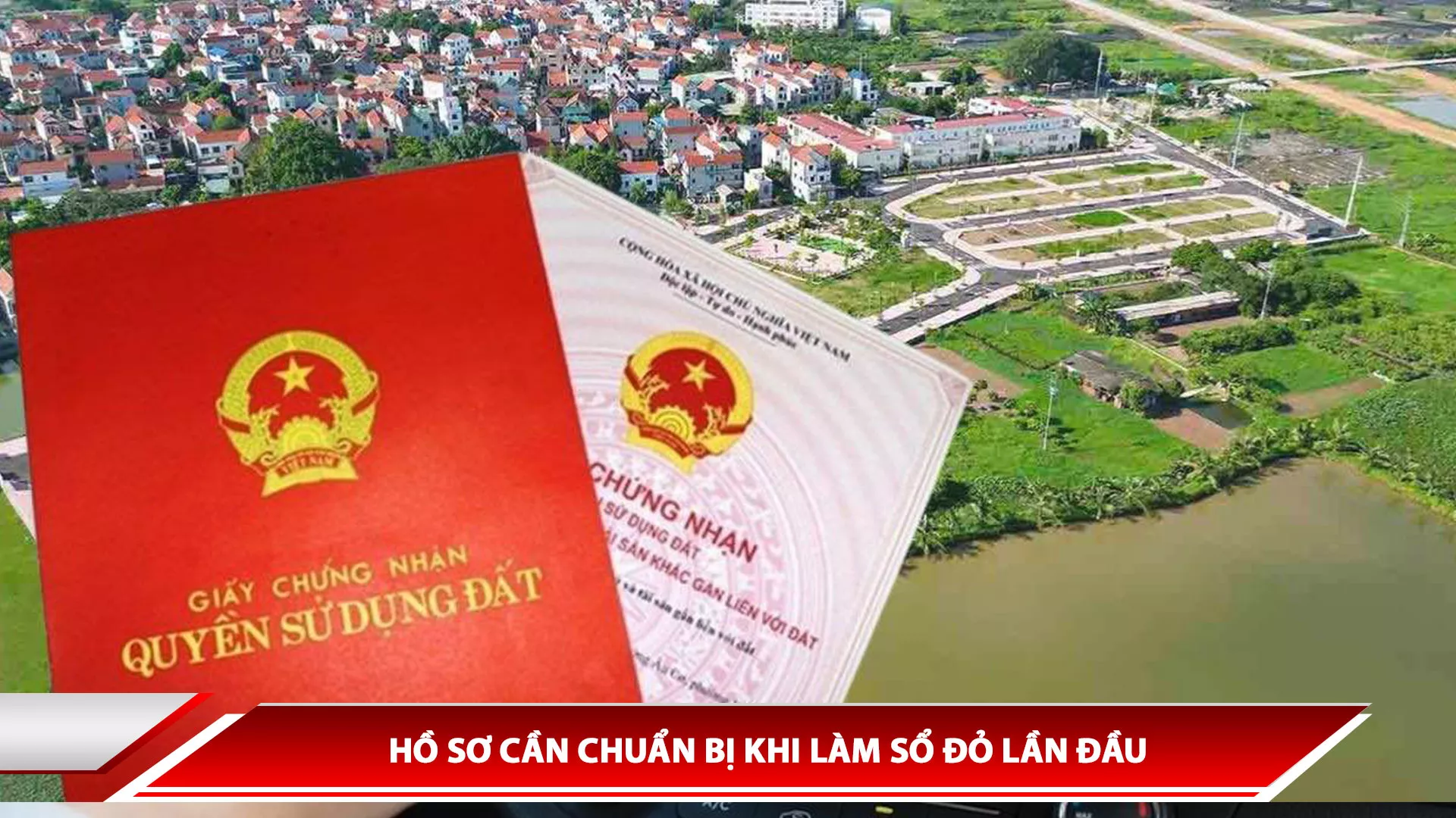 HỒ SƠ CẦN CHUẨN BỊ KHI LÀM SỔ ĐỎ LẦN ĐẦU