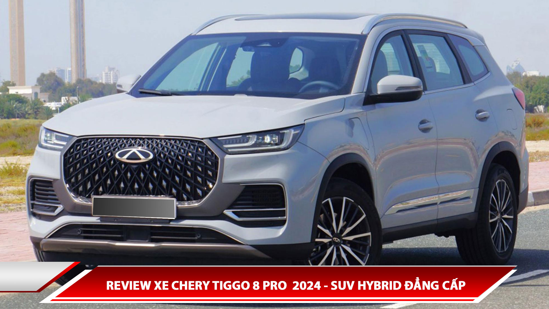 REVIEW XE CHERY TIGGO 8 PRO  2024 - SUV HYBRID ĐẲNG CẤP