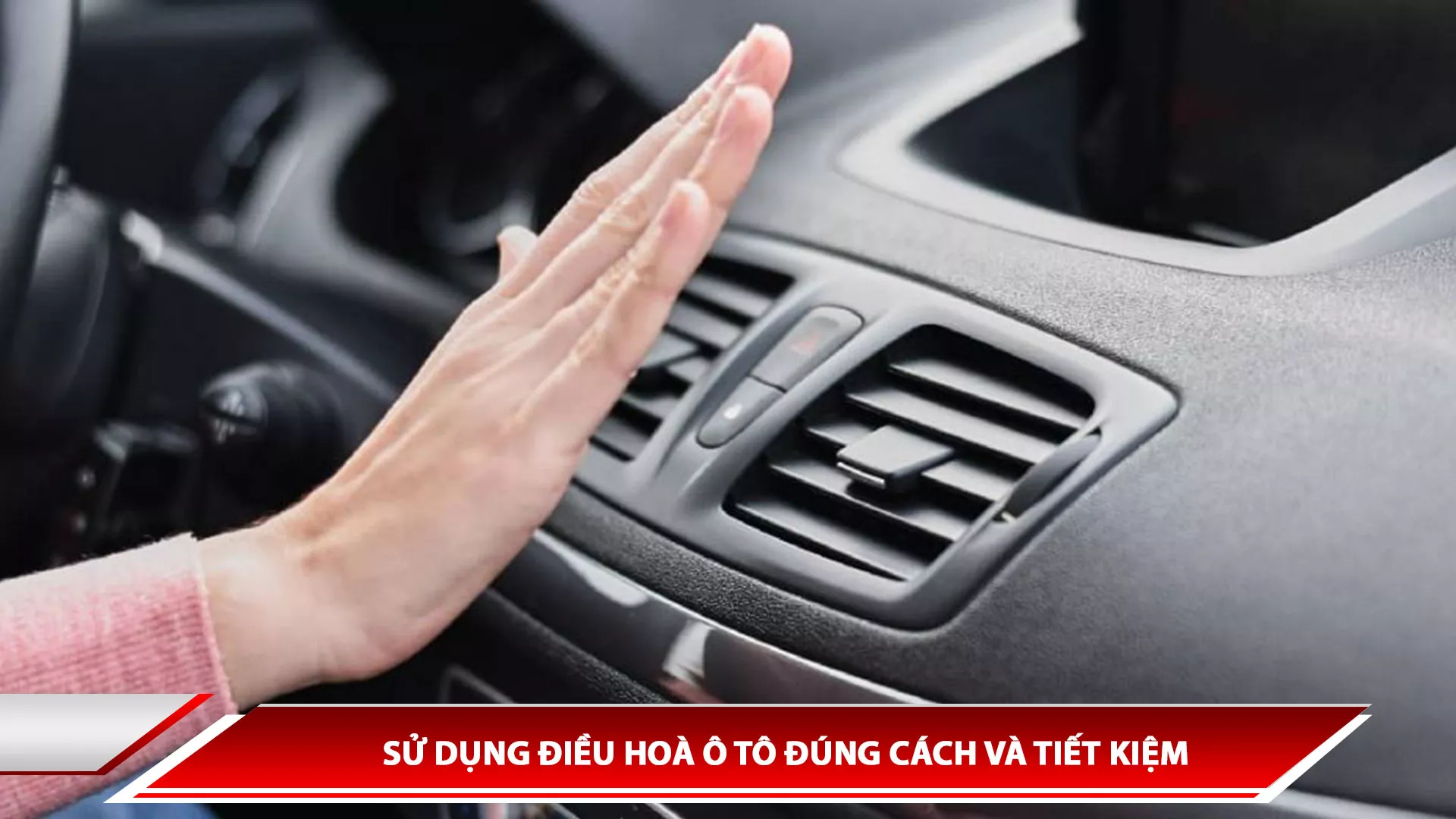 SỬ DỤNG ĐIỀU HOÀ Ô TÔ ĐÚNG CÁCH VÀ TIẾT KIỆM
