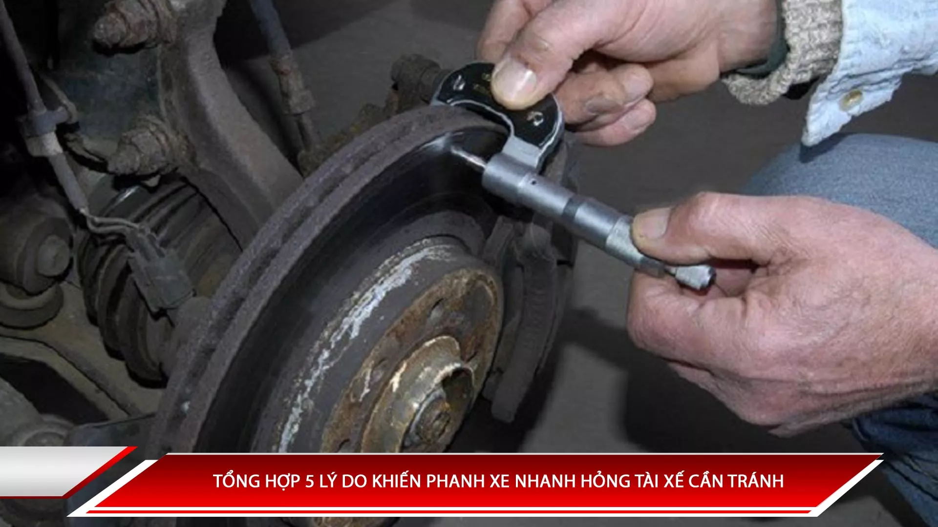 Tổng hợp 5 lý do khiến phanh xe nhanh hỏng tài xế cần tránh
