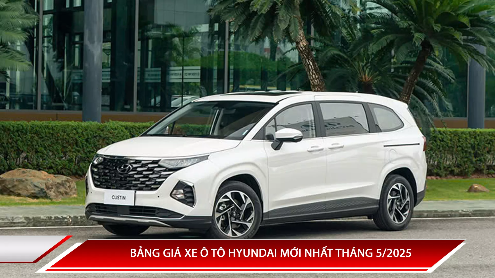 Bảng giá xe ô tô Hyundai mới nhất tháng 5/2025