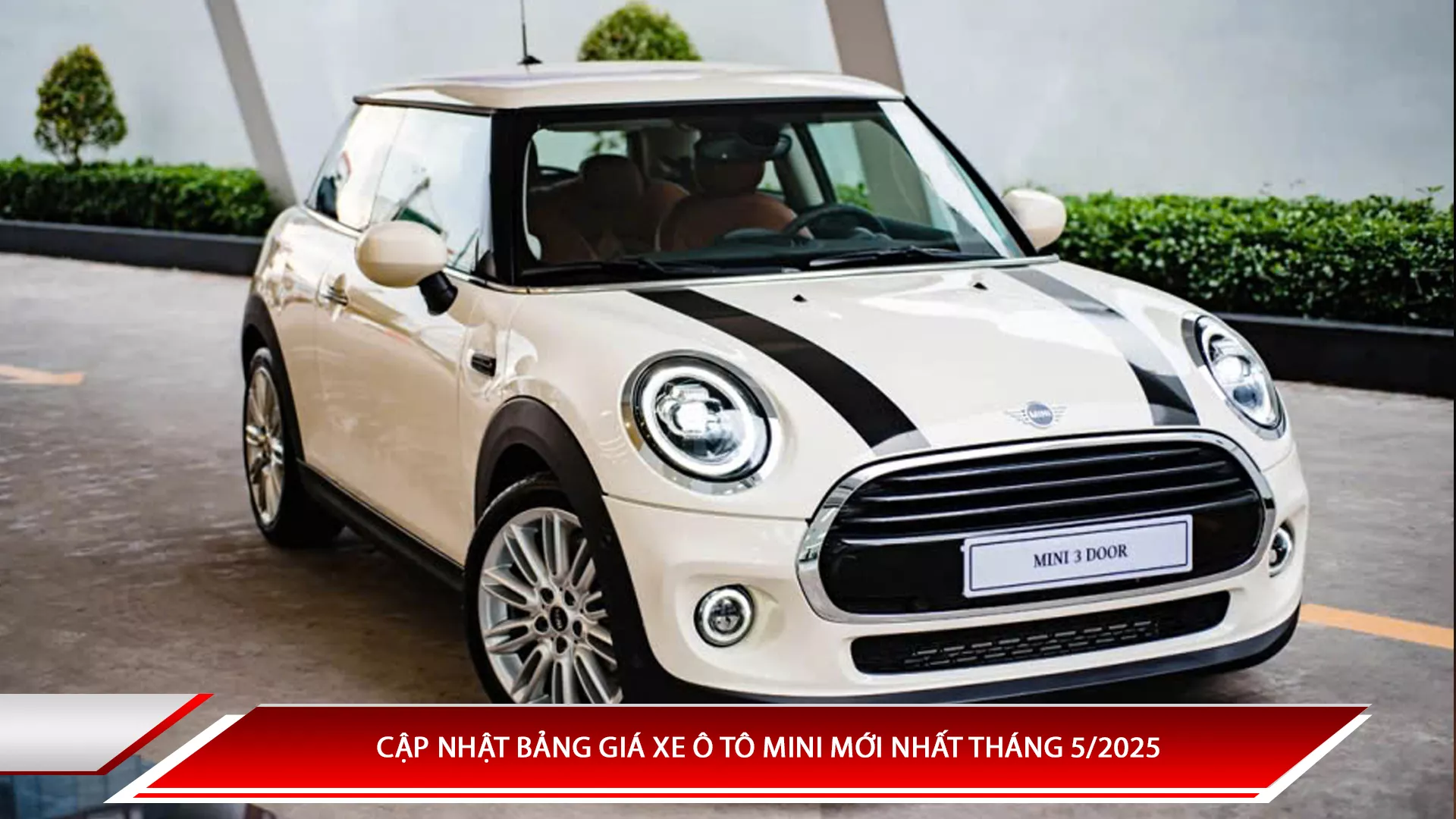 Cập nhật bảng giá xe ô tô Mini mới nhất tháng 5/2025