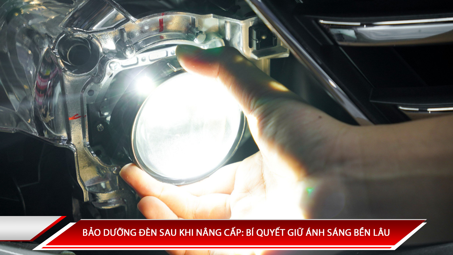 Bảo dưỡng đèn sau khi nâng cấp: bí quyết giữ ánh sáng bền lâu