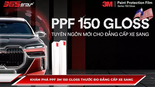 KHÁM PHÁ PPF 3M 150 GLOSS - THƯỚC ĐO ĐẲNG CẤP XE SANG