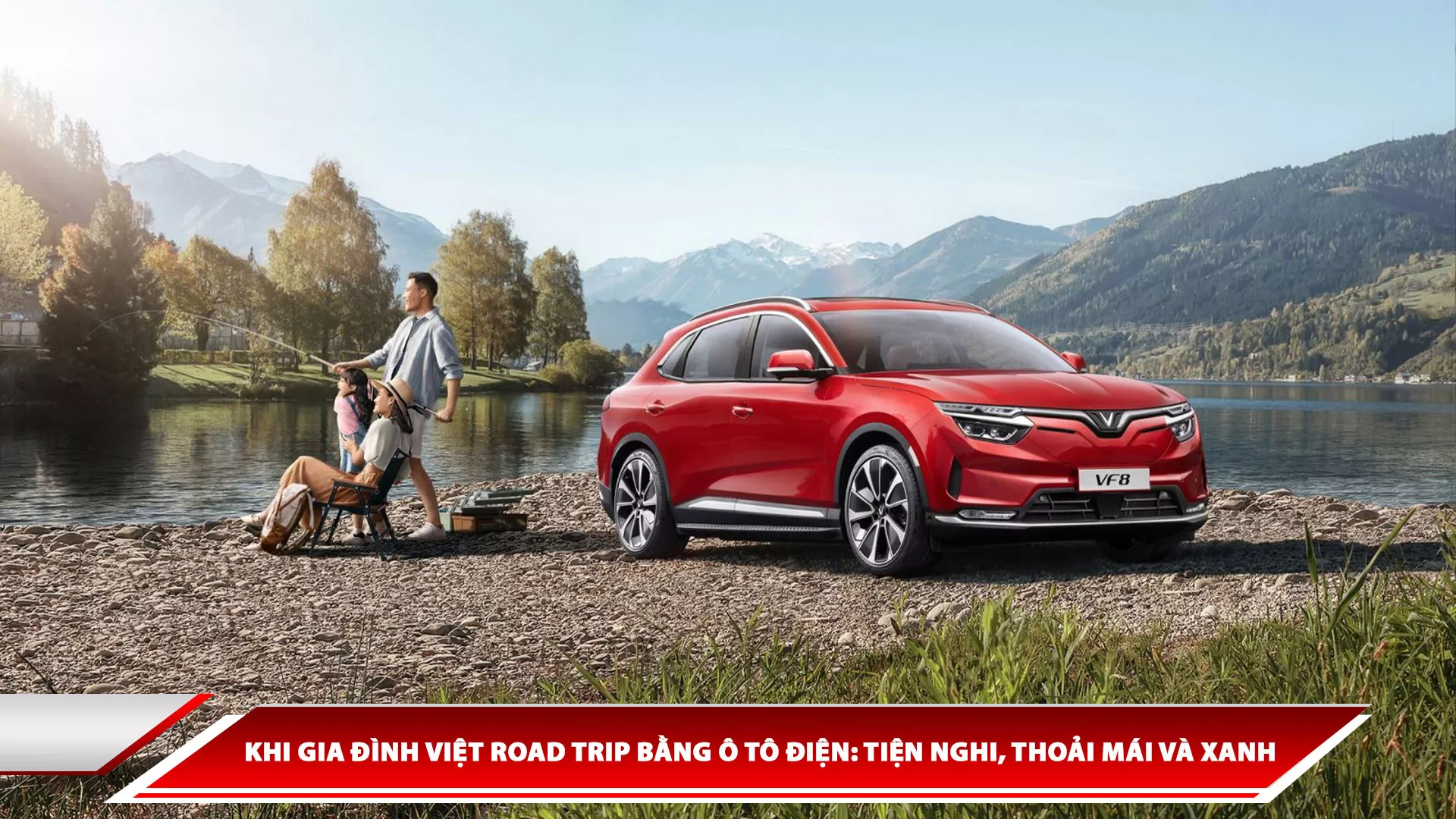 Khi gia đình Việt "Road Trip" bằng ô tô điện, tiện nghi, thoải mái và xanh