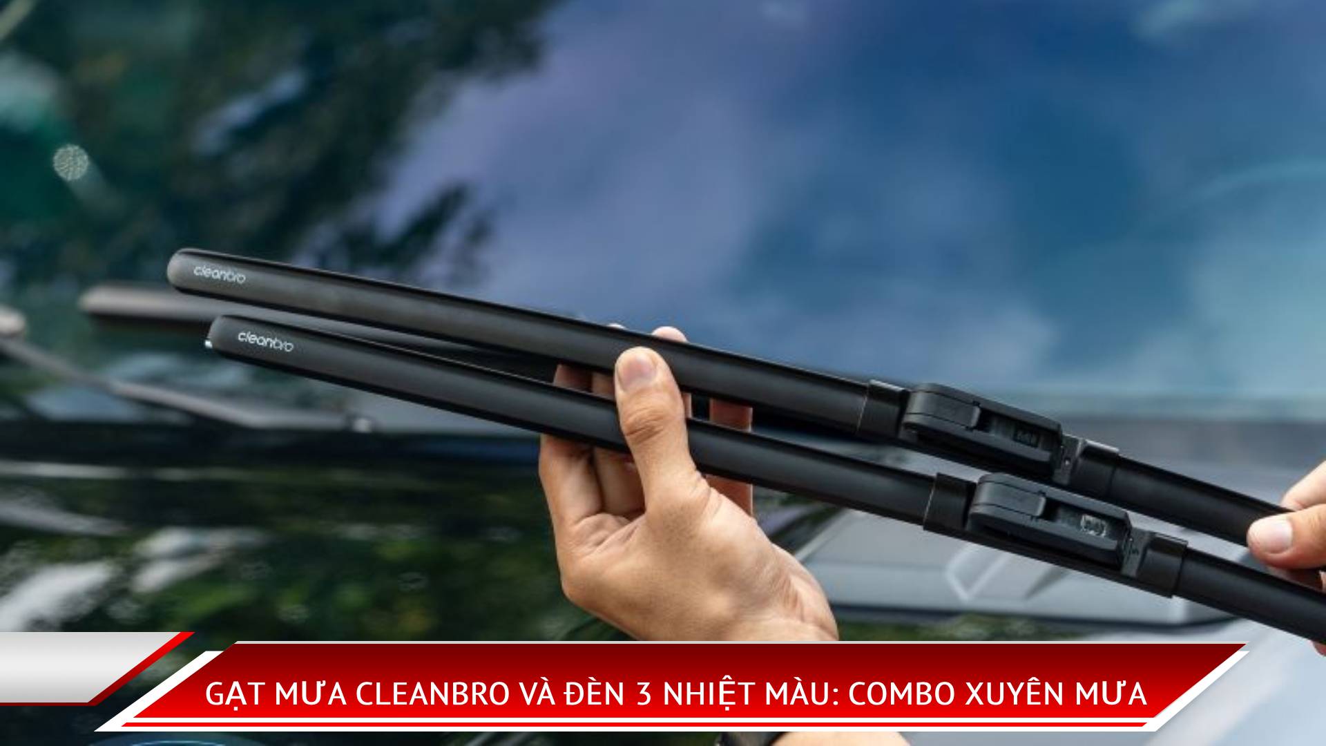 Gạt mưa CleanBro và đèn 3 nhiệt màu: Combo xuyên mưa