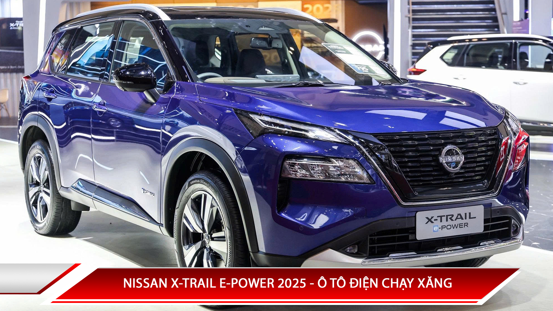 Nissan X-Trail E-Power 2025 - ô tô điện chạy xăng