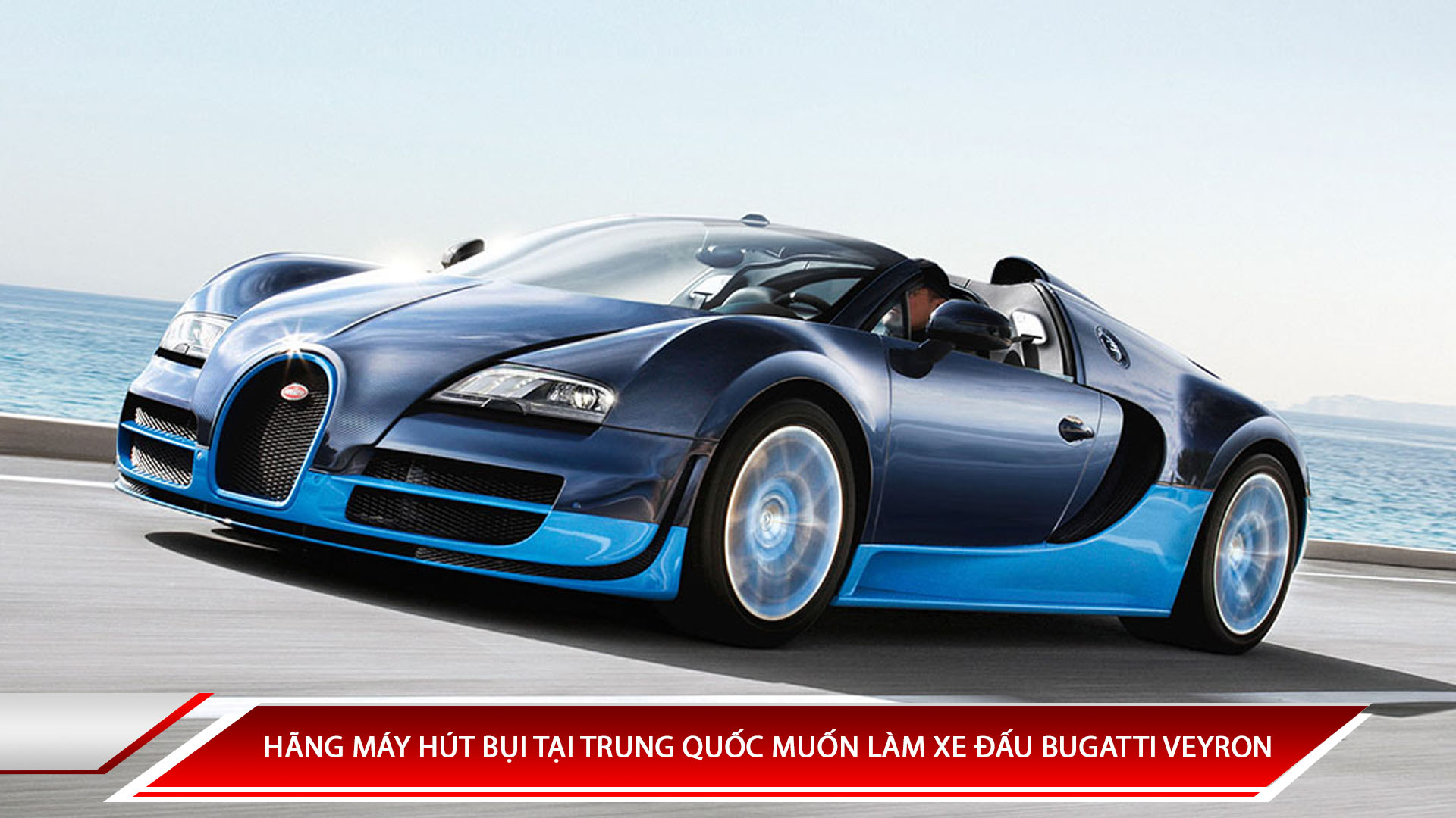 Hãng máy hút bụi tại Trung Quốc muốn làm xe đấu Bugatti Veyron