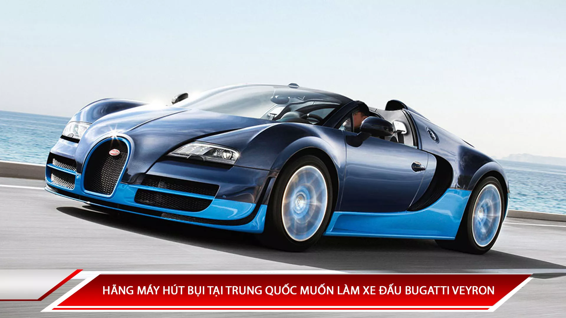 Hãng máy hút bụi tại Trung Quốc muốn làm xe đấu Bugatti Veyron