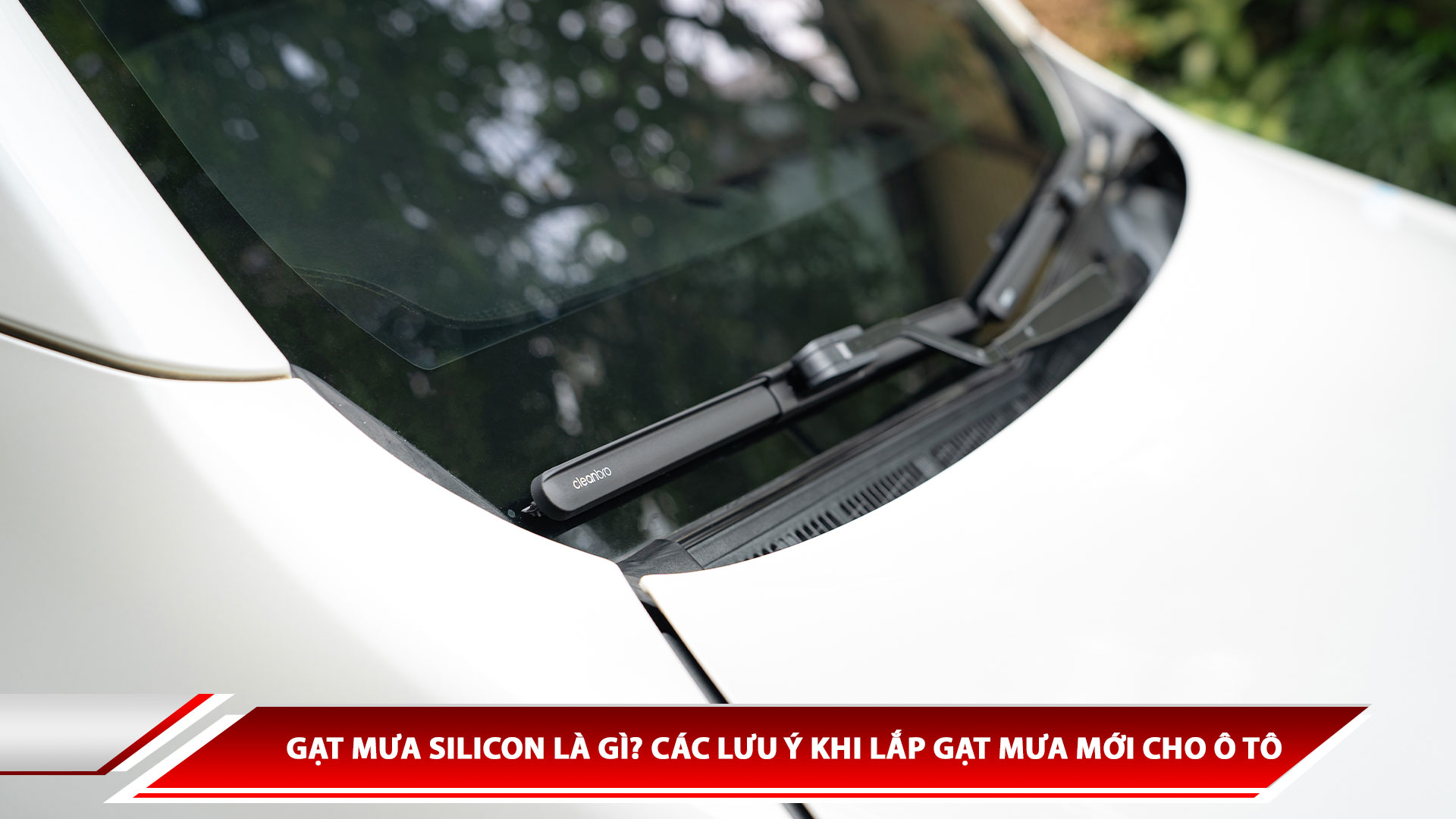 Gạt mưa silicon là gì? Các lưu ý khi lắp gạt mưa mới cho ô tô