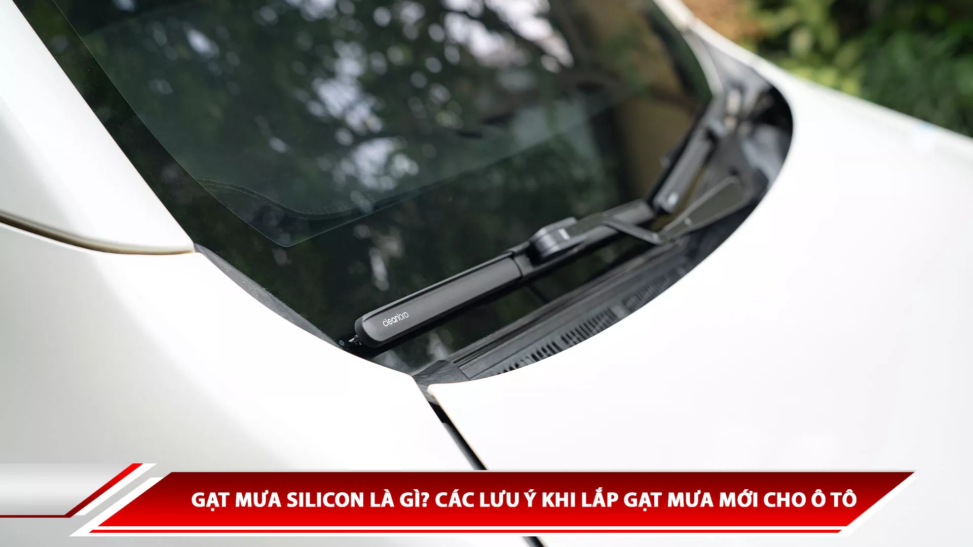 Gạt mưa silicon là gì? Các lưu ý khi lắp gạt mưa mới cho ô tô