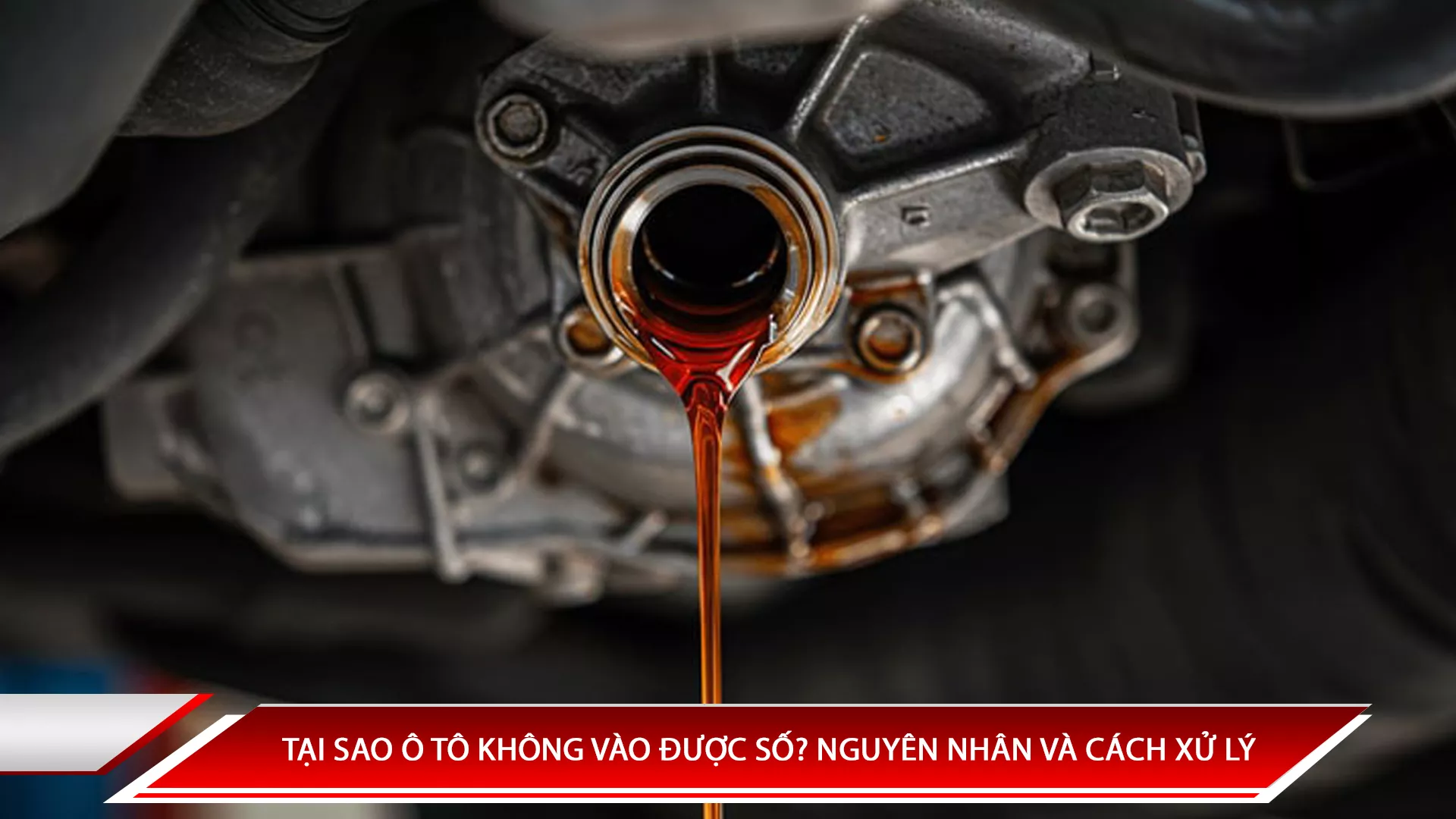 Tại sao ô tô không vào được số? Nguyên nhân và cách xử lý
