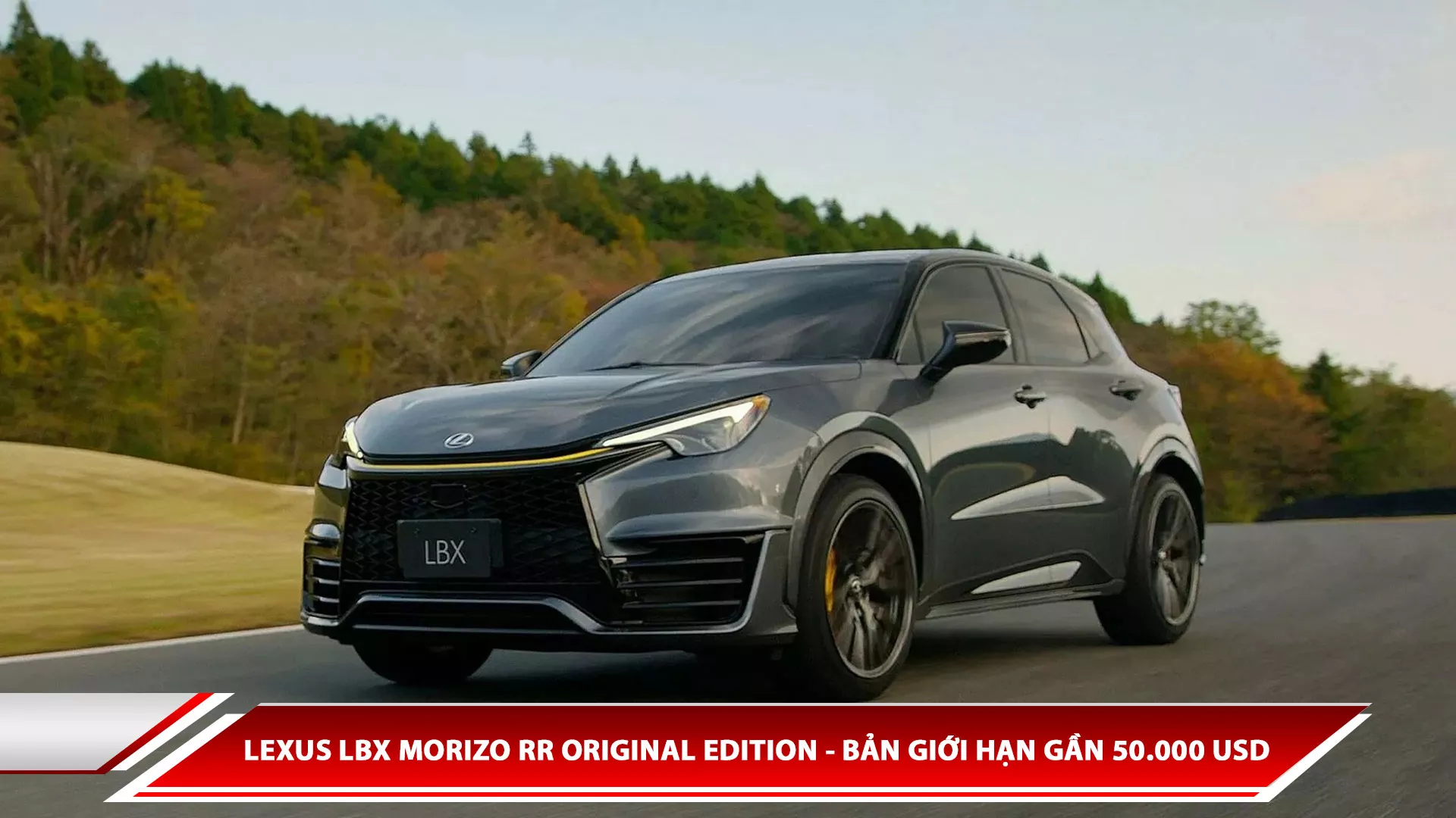 Lexus LBX Morizo RR Original Edition - bản giới hạn gần 50.000 USD
