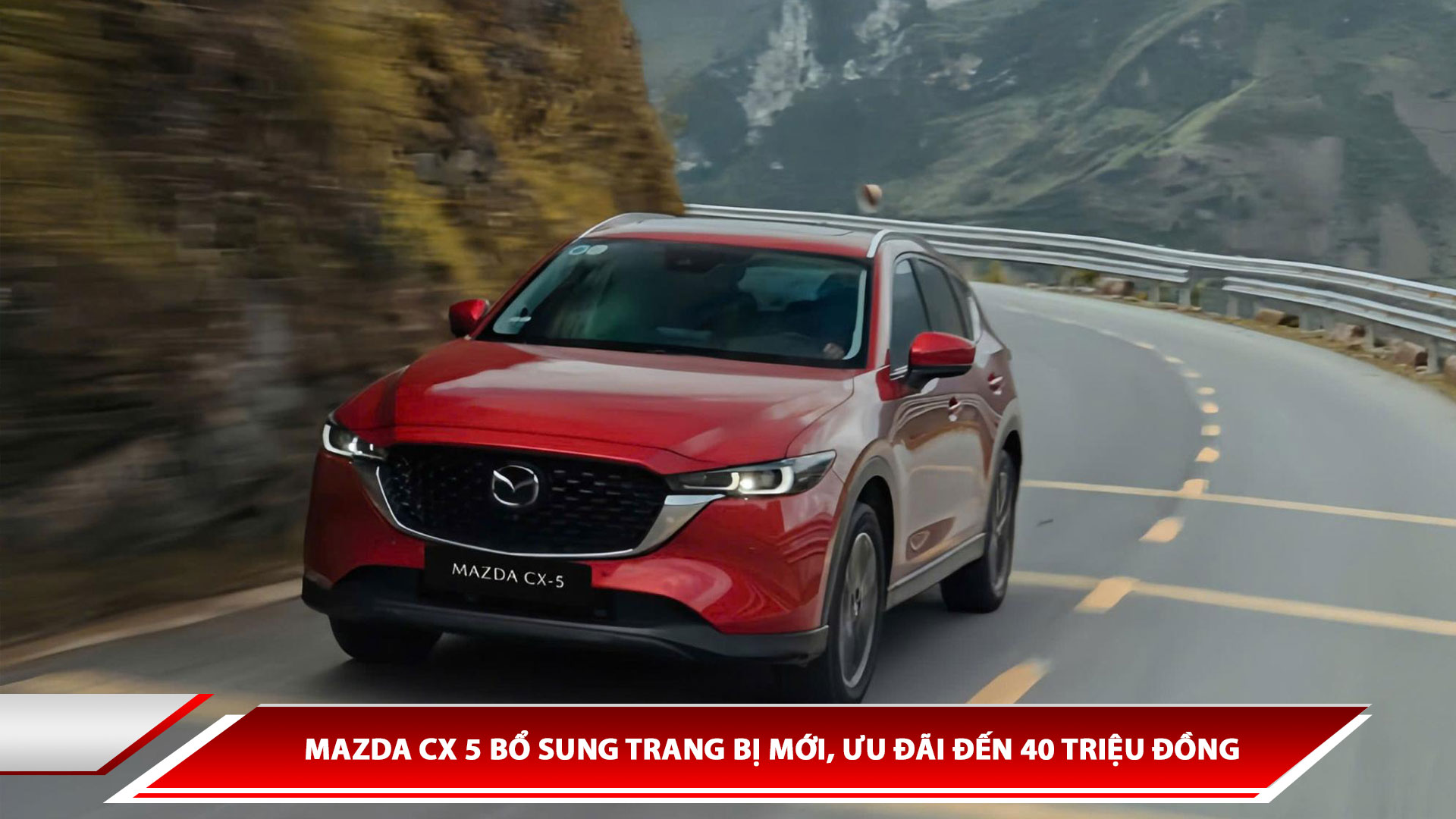 Mazda CX-5 bổ sung trang bị mới, ưu đãi đến 40 triệu đồng