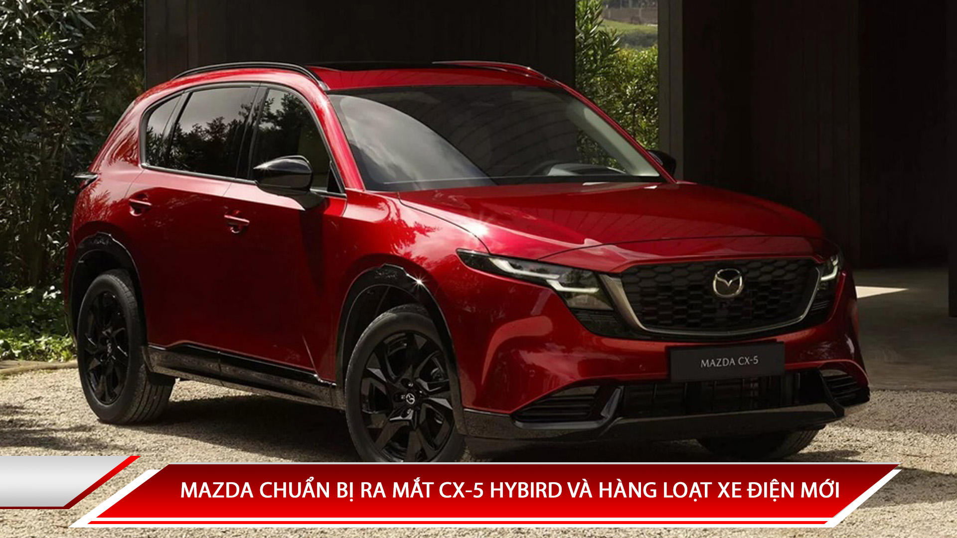 Mazda chuẩn bị ra mắt CX-5 Hybrid và hàng loạt xe điện mới