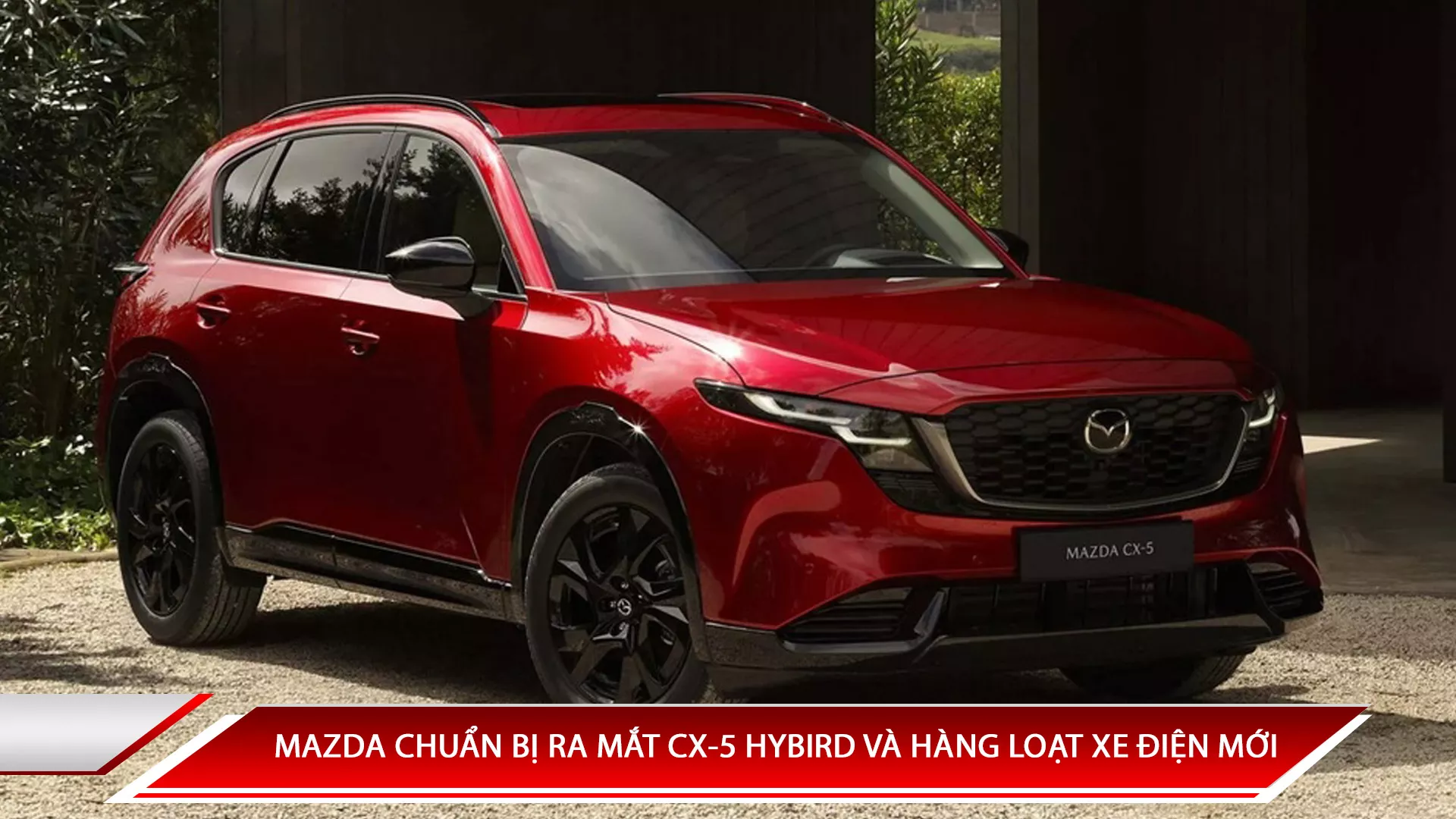 Mazda chuẩn bị ra mắt CX-5 Hybrid và hàng loạt xe điện mới
